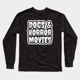 Dogs & Horror Movies Long Sleeve T-Shirt